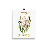 Always Growing - Glossy Poster Print