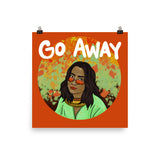 Go Away - Glossy Poster Print